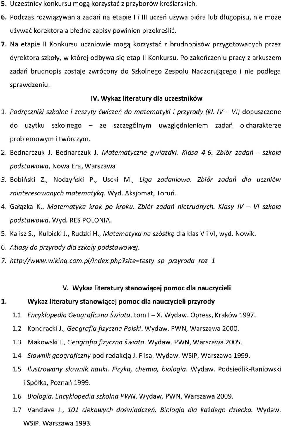 Na etapie II Konkursu uczniowie mogą korzystać z brudnopisów przygotowanych przez dyrektora szkoły, w której odbywa się etap II Konkursu.