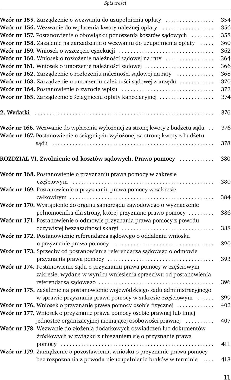 ................................ 362 Wzór nr 160. Wniosek o rozłożenie należności sądowej na raty................. 364 Wzór nr 161. Wniosek o umorzenie należności sądowej........................ 366 Wzór nr 162.