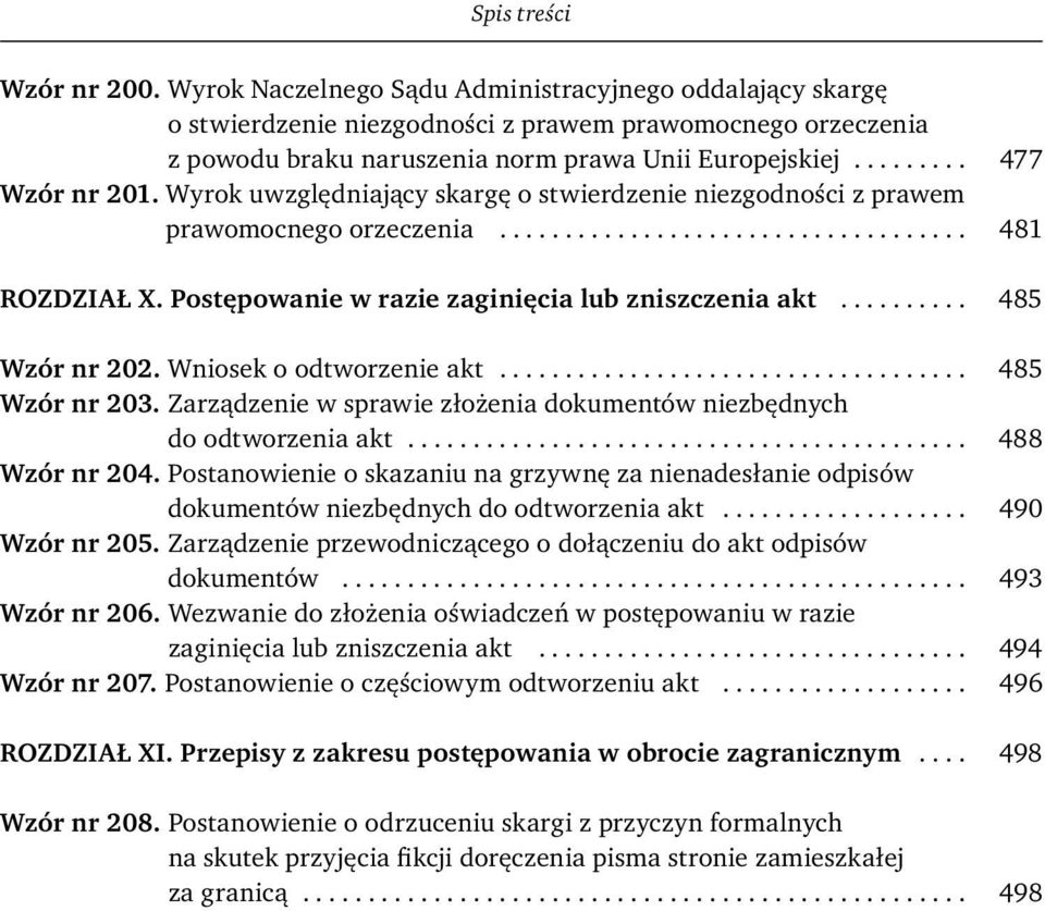 Postępowanie w razie zaginięcia lub zniszczenia akt.......... 485 Wzór nr 202. Wniosek o odtworzenie akt.................................... 485 Wzór nr 203.