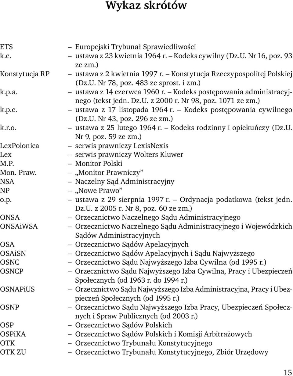 1071 ze zm.) k.p.c. ustawa z 17 listopada 1964 r. Kodeks postępowania cywilnego (Dz.U. Nr 43, poz. 296 ze zm.) k.r.o. ustawa z 25 lutego 1964 r. Kodeks rodzinny i opiekuńczy (Dz.U. Nr 9, poz.