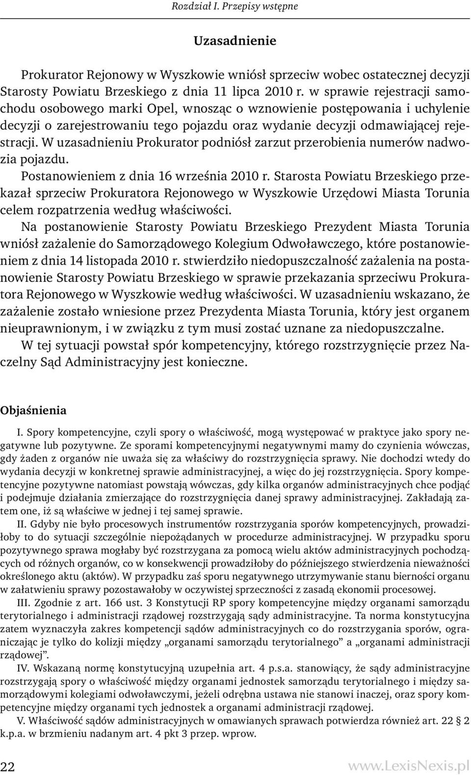 W uzasadnieniu Prokurator podniósł zarzut przerobienia numerów nadwozia pojazdu. Postanowieniem z dnia 16 września 2010 r.