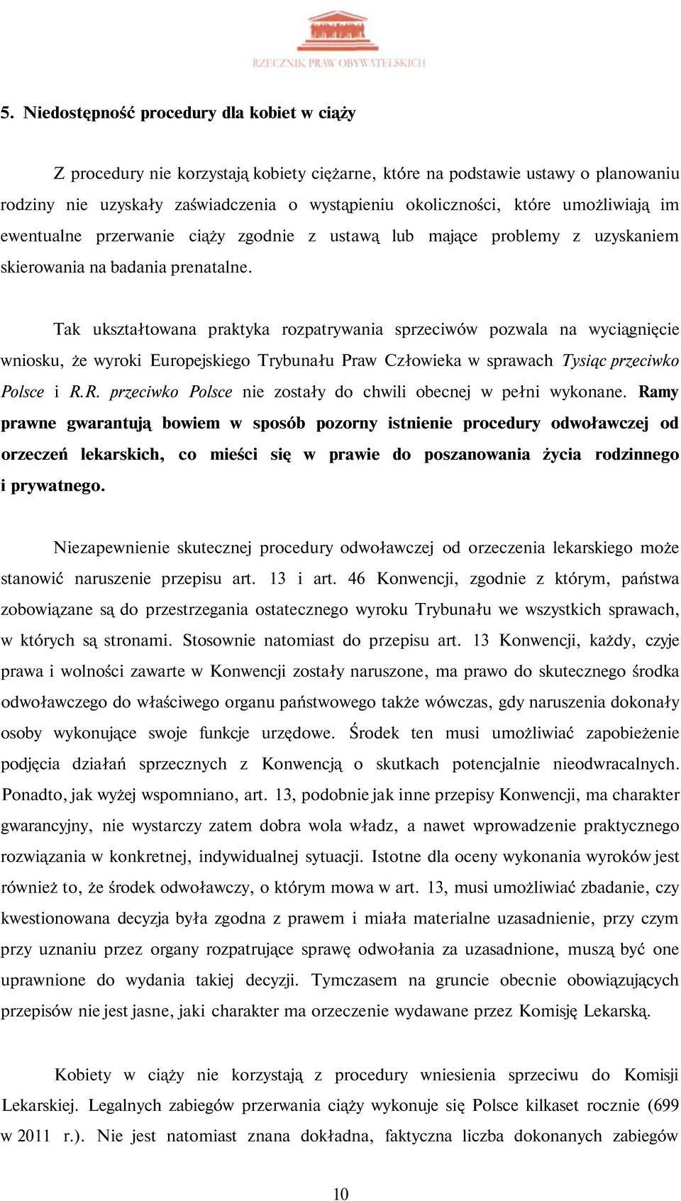 Tak ukształtowana praktyka rozpatrywania sprzeciwów pozwala na wyciągnięcie wniosku, że wyroki Europejskiego Trybunału Praw Człowieka w sprawach Tysiąc przeciwko Polsce i R.