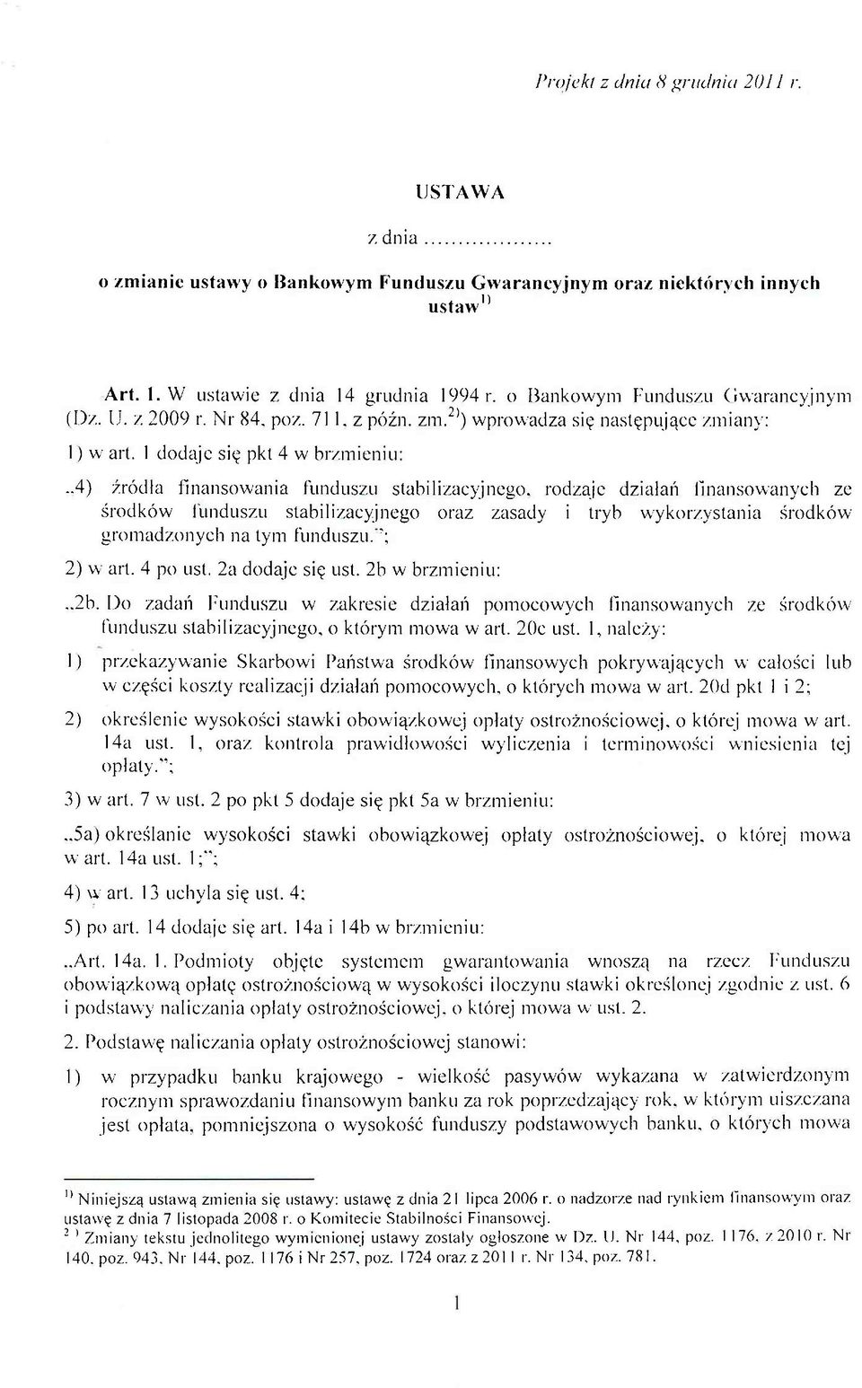 .4) źródła finansowania funduszu stabilizacyjnego, rodzaje działań finansowanych ze środków funduszu stabilizacyjnego oraz zasady i tryb wykorzystania środków gromadzonych na tym funduszu/'; 2) w art.