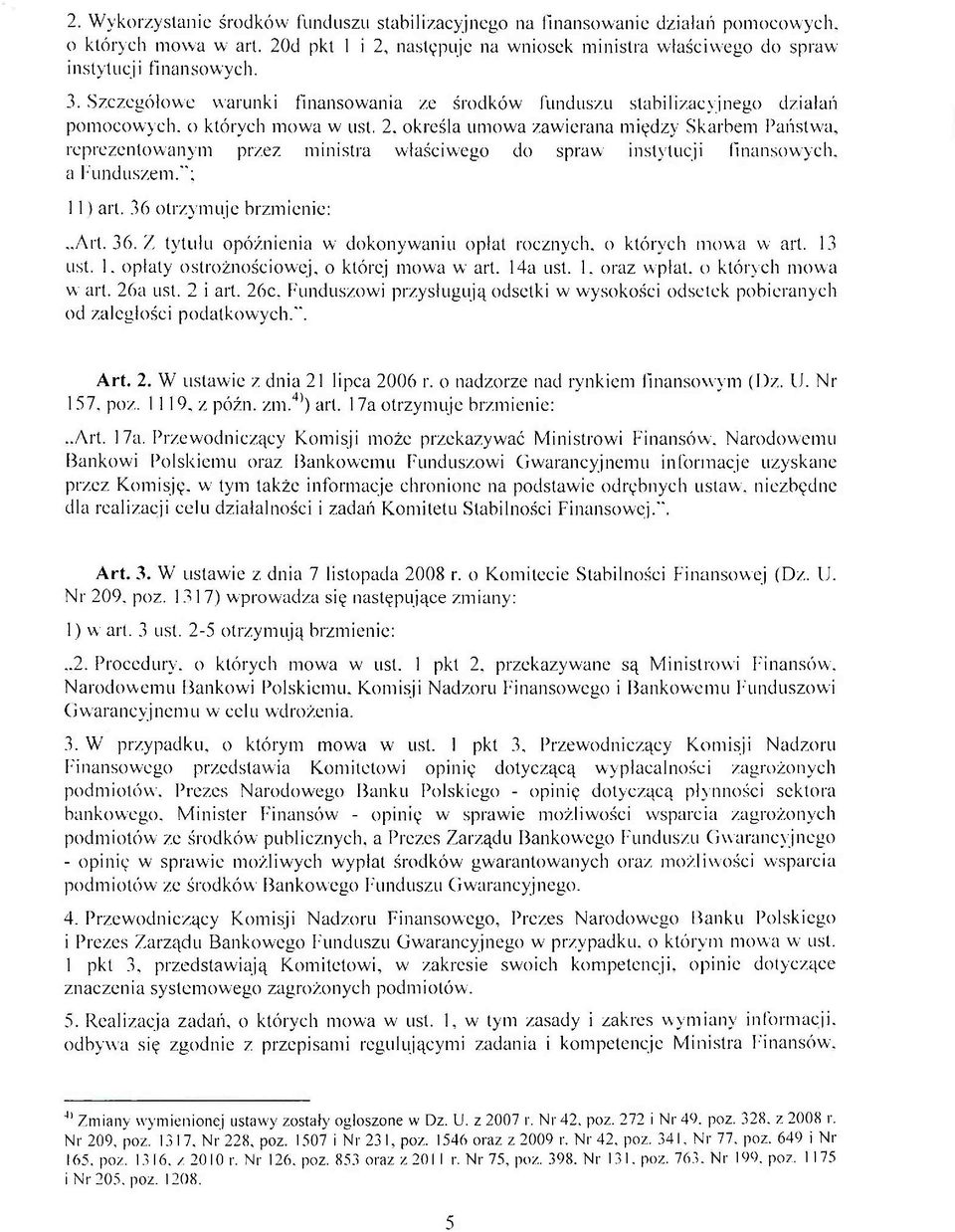 określa umowa zawierana między Skarbem Państwa, reprezentowanym przez ministra właściwego do spraw instytucji finansowych, a Funduszem."; 1 1) art. 36 