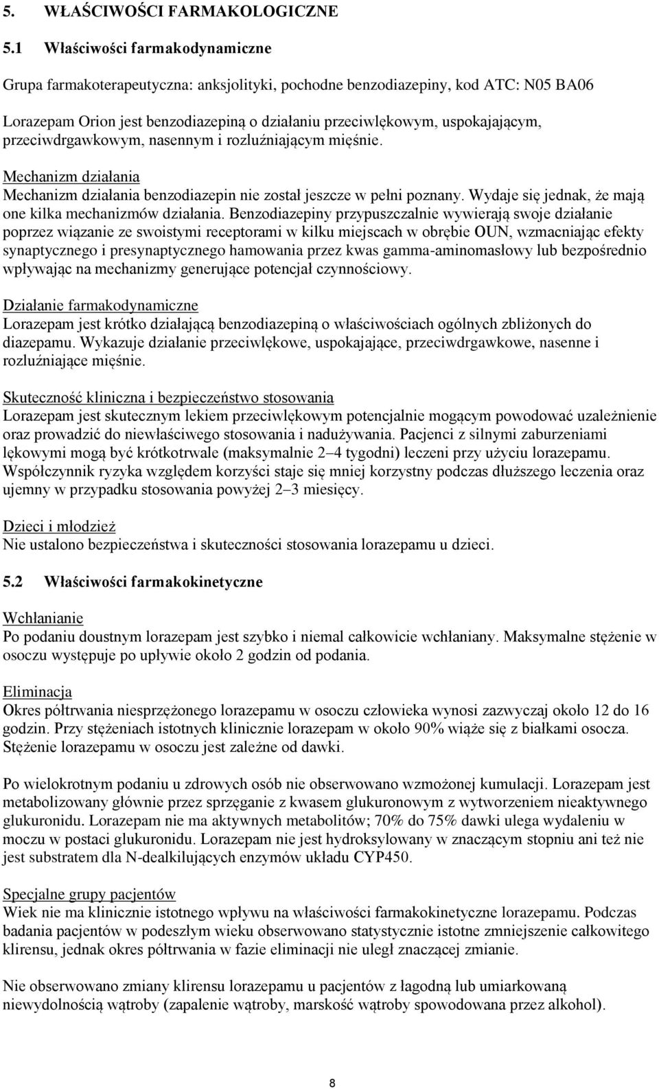przeciwdrgawkowym, nasennym i rozluźniającym mięśnie. Mechanizm działania Mechanizm działania benzodiazepin nie został jeszcze w pełni poznany.