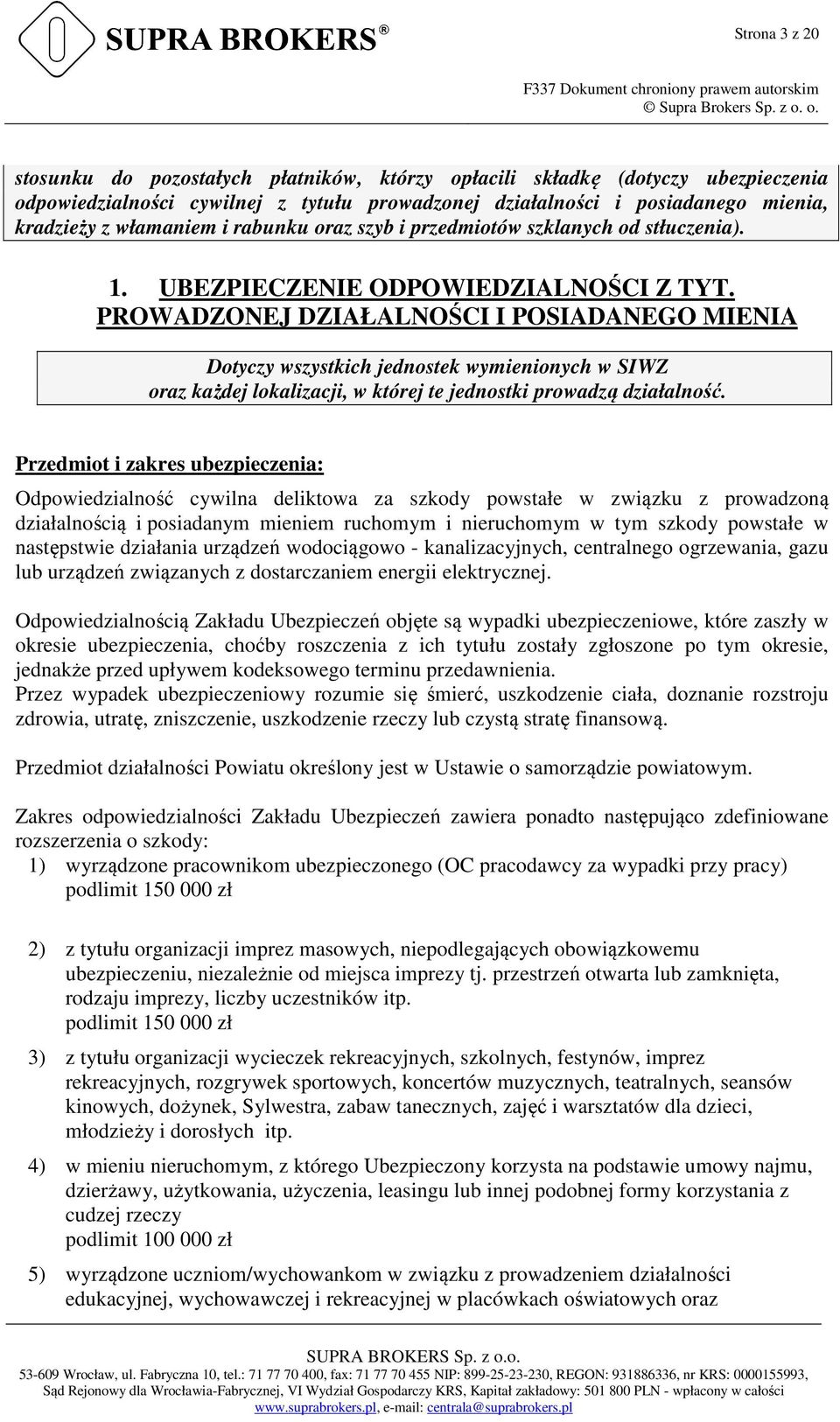 PROWADZONEJ DZIAŁALNOŚCI I POSIADANEGO MIENIA Dotyczy wszystkich jednostek wymienionych w SIWZ oraz każdej lokalizacji, w której te jednostki prowadzą działalność.
