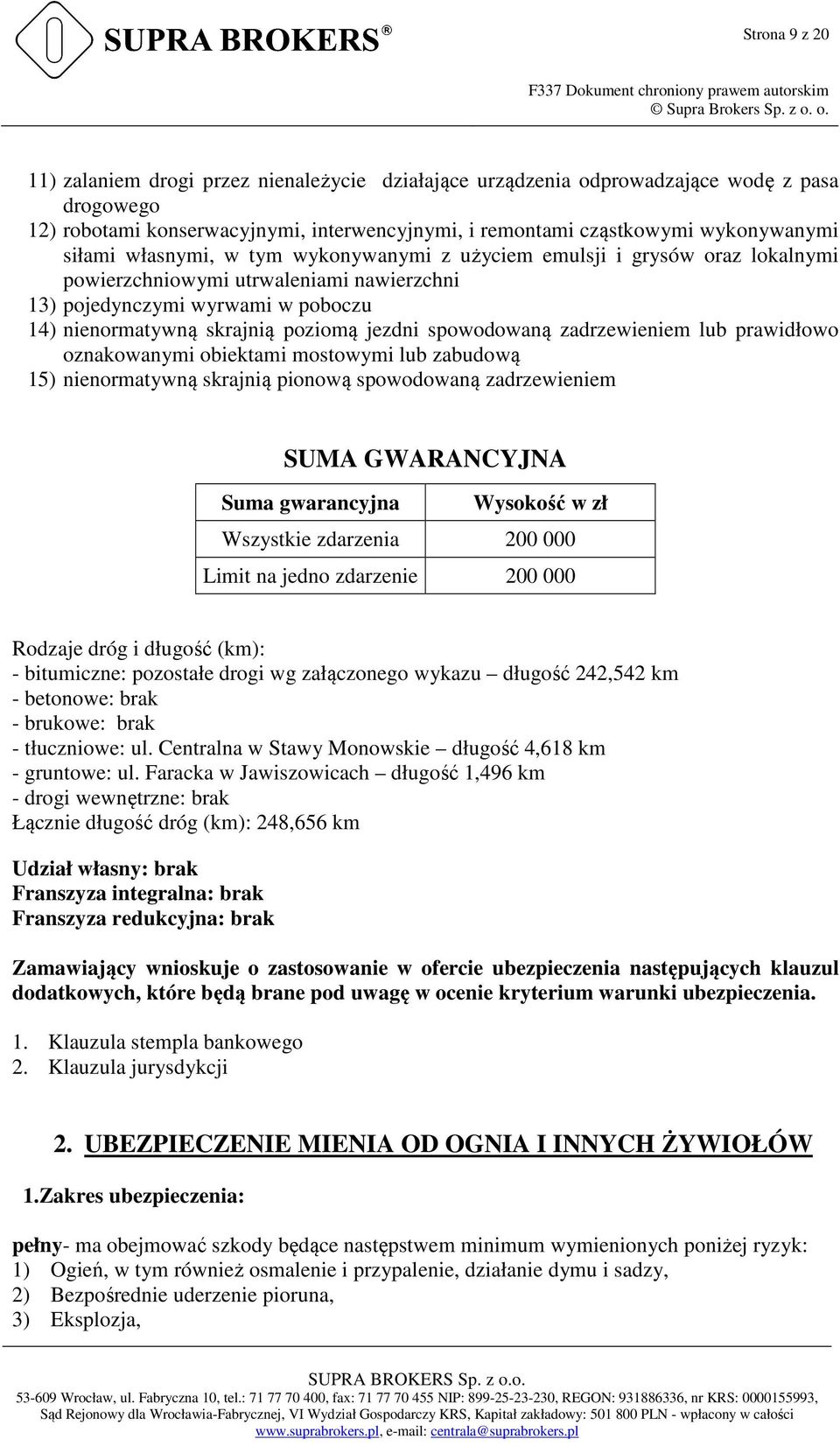 spowodowaną zadrzewieniem lub prawidłowo oznakowanymi obiektami mostowymi lub zabudową 15) nienormatywną skrajnią pionową spowodowaną zadrzewieniem SUMA GWARANCYJNA Suma gwarancyjna Wysokość w zł