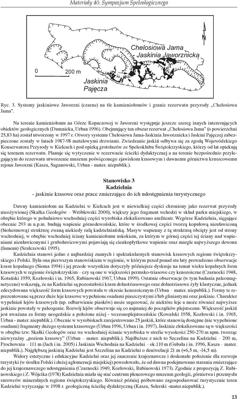 Obejmujący ten obszar rezerwat Chelosiowa Jama (o powierzchni 25,83 ha) został utworzony w 1997 r.