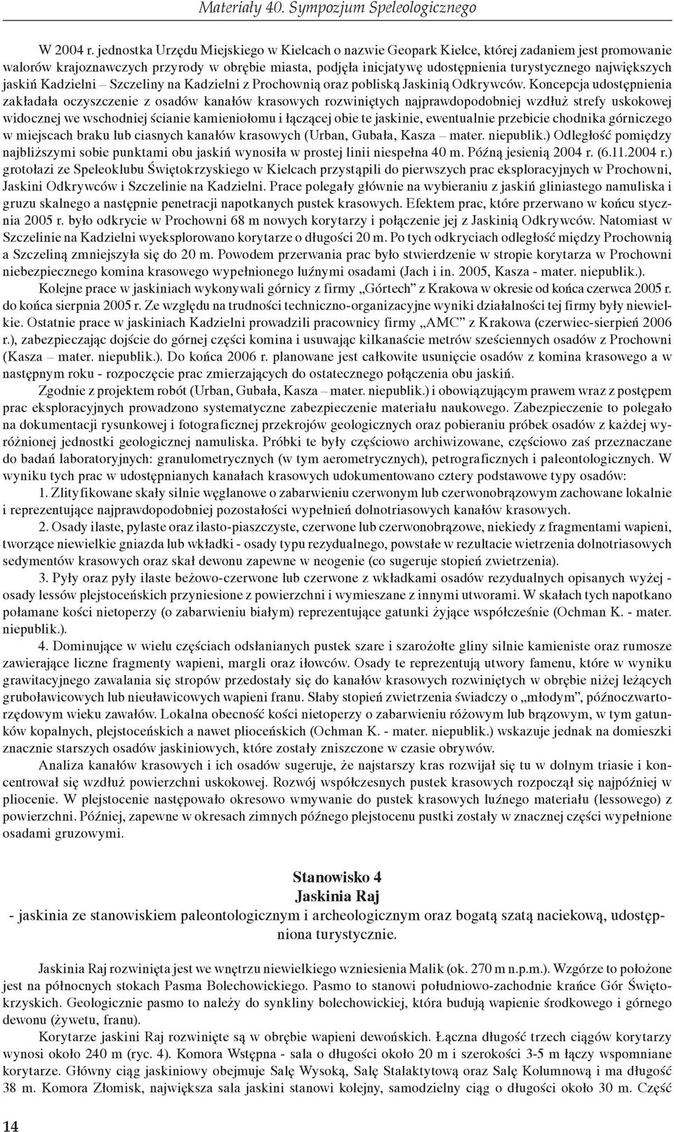 największych jaskiń Kadzielni Szczeliny na Kadzielni z Prochownią oraz pobliską Jaskinią Odkrywców.
