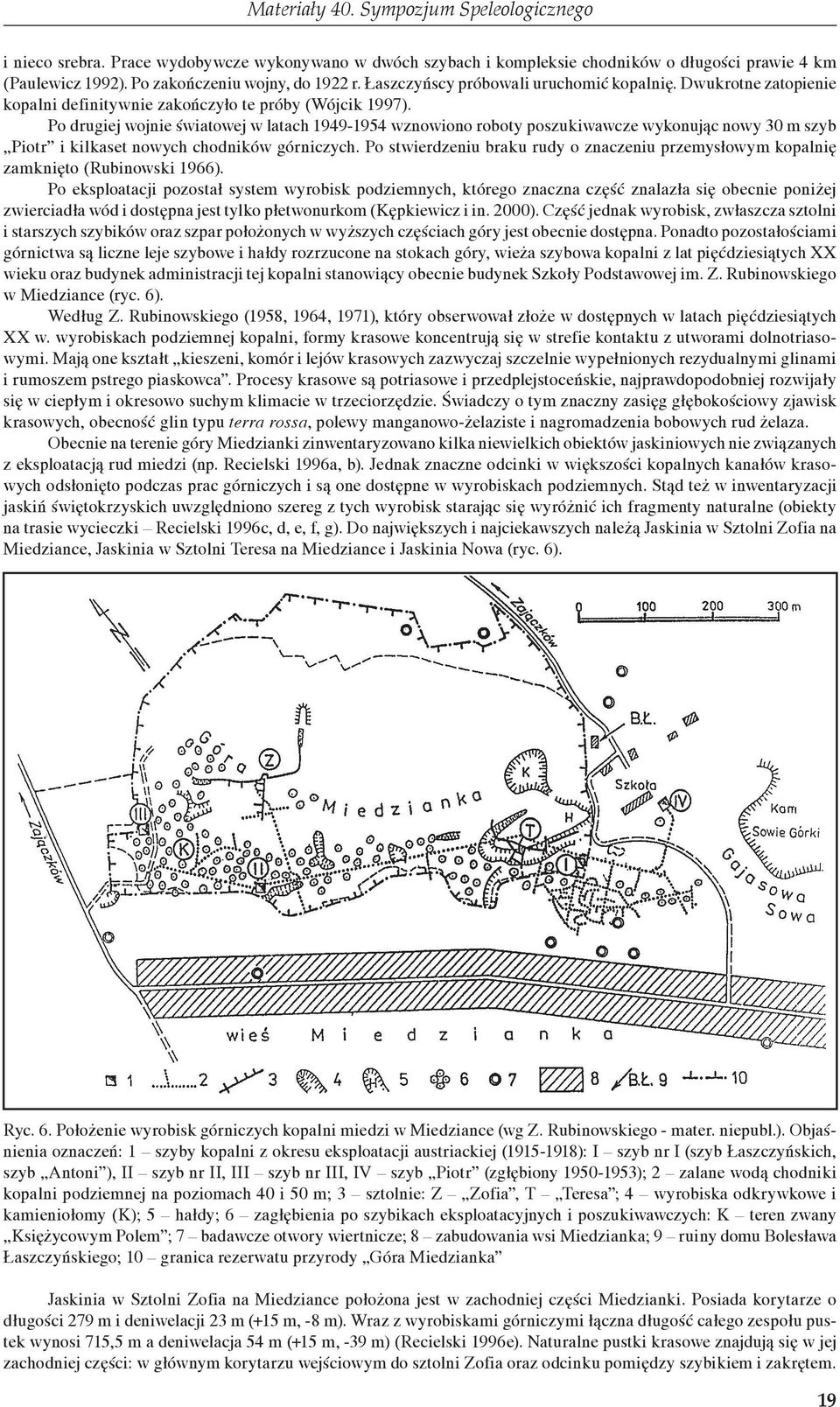 Po drugiej wojnie światowej w latach 1949-1954 wznowiono roboty poszukiwawcze wykonując nowy 30 m szyb Piotr i kilkaset nowych chodników górniczych.