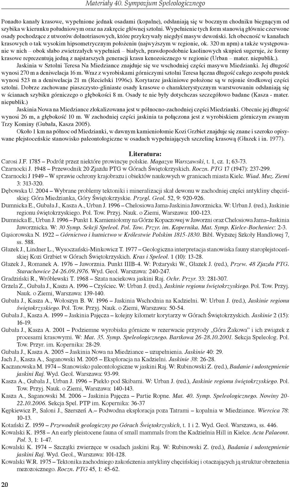 Ich obecność w kanałach krasowych o tak wysokim hipsometrycznym położeniu (najwyższym w regionie, ok.