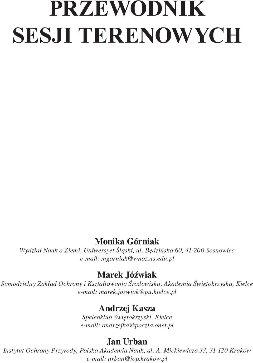 pl Marek Jóźwiak Samodzielny Zakład Ochrony i Kształtowania Środowiska, Akademia Świętokrzyska, Kielce e-mail: marek.