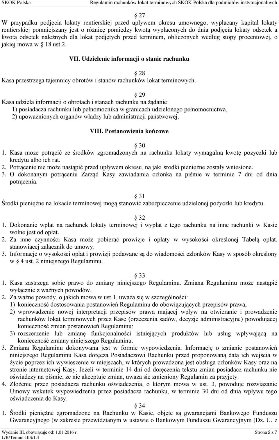 Udzielenie informacji o stanie rachunku 28 Kasa przestrzega tajemnicy obrotów i stanów rachunków lokat terminowych.