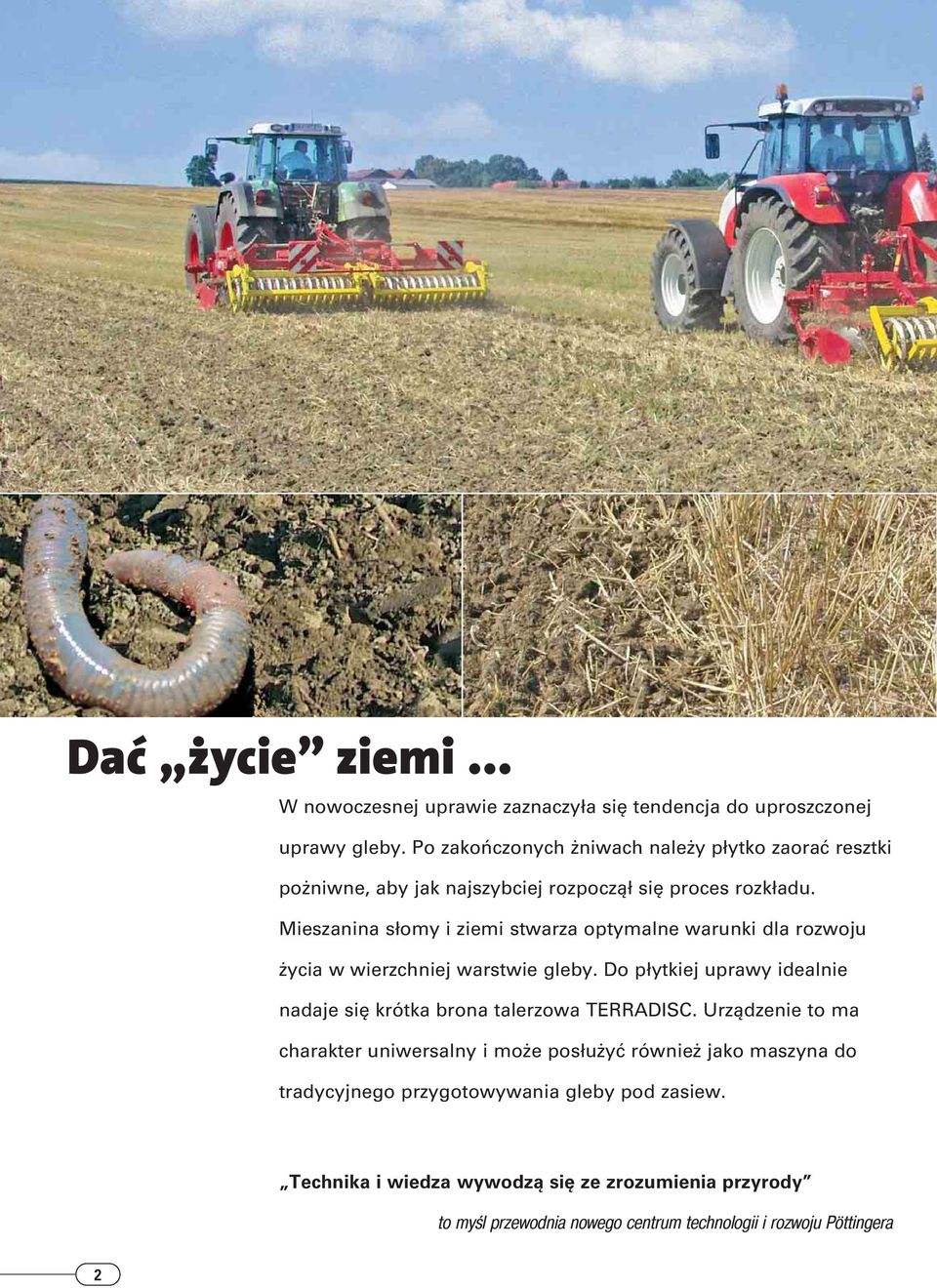 Mieszanina słomy i ziemi stwarza optymalne warunki dla rozwoju życia w wierzchniej warstwie gleby.