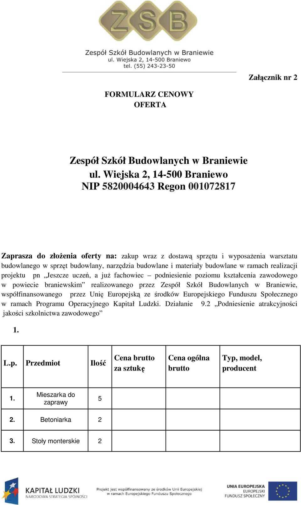 materiały budowlane w ramach realizacji projektu pn Jeszcze uczeń, a już fachowiec podniesienie poziomu kształcenia zawodowego w powiecie braniewskim realizowanego przez Zespół Szkół Budowlanych w