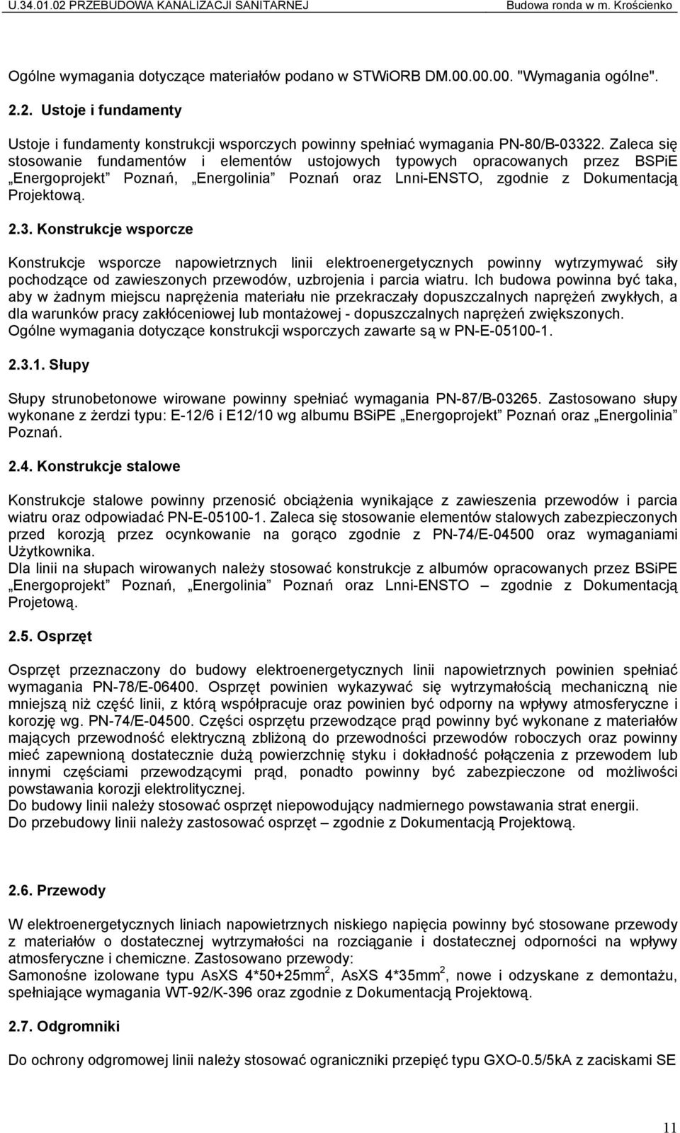 Konstrukcje wsporcze Konstrukcje wsporcze napowietrznych linii elektroenergetycznych powinny wytrzymywać siły pochodzące od zawieszonych przewodów, uzbrojenia i parcia wiatru.