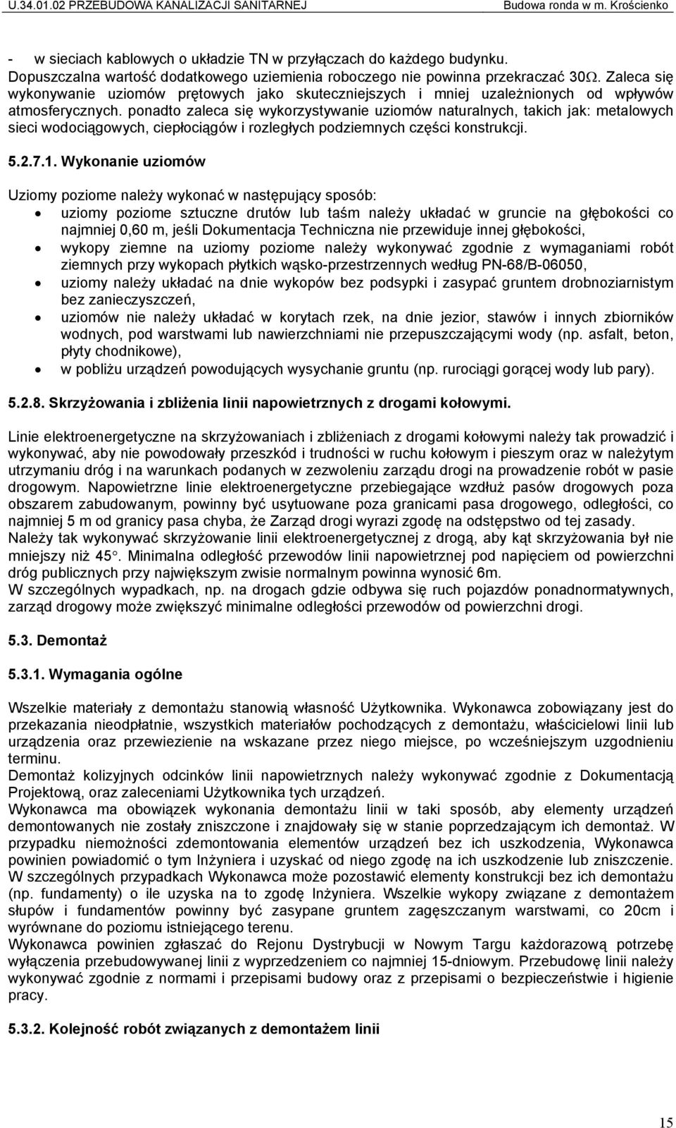 ponadto zaleca się wykorzystywanie uziomów naturalnych, takich jak: metalowych sieci wodociągowych, ciepłociągów i rozległych podziemnych części konstrukcji. 5.2.7.1.