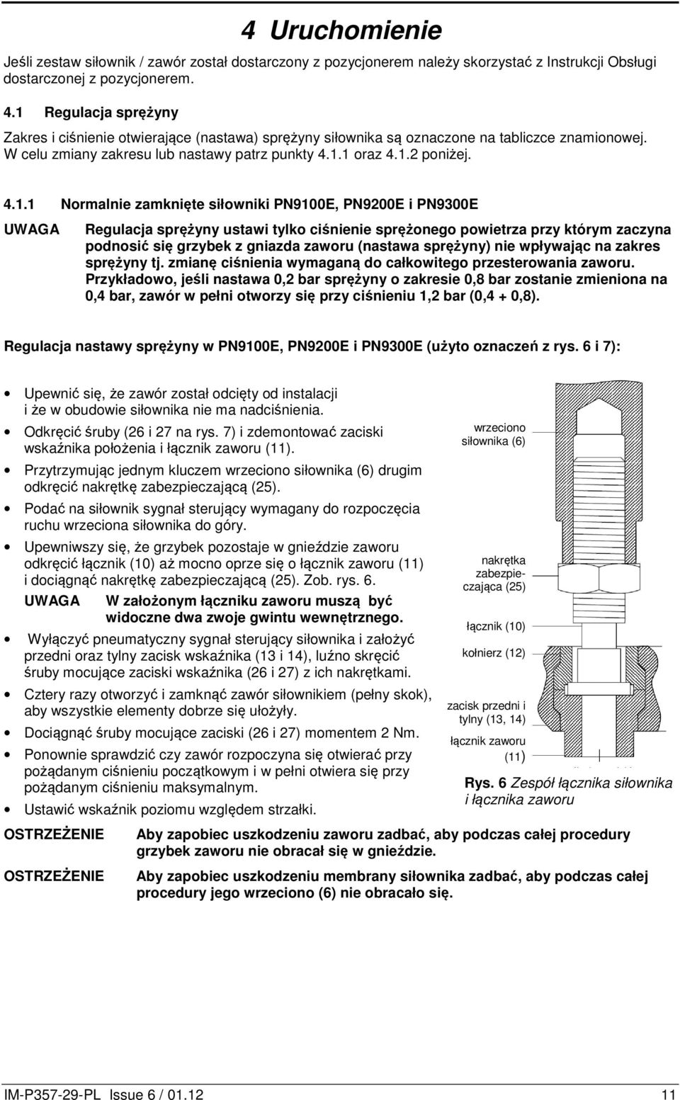 Normalnie zamknięte siłowniki PN9100E, PN9200E i PN9300E UWAGA Regulacja sprężyny ustawi tylko ciśnienie sprężonego powietrza przy którym zaczyna podnosić się grzybek z gniazda zaworu (nastawa