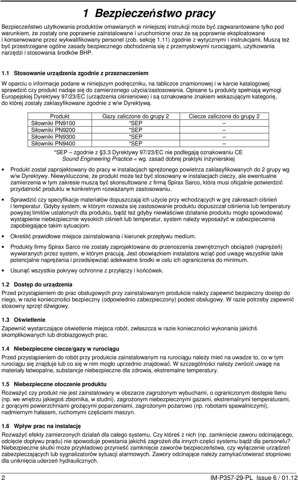 Muszą też być przestrzegane ogólne zasady bezpiecznego obchodzenia się z przemysłowymi rurociągami, użytkowania narzędzi i stosowania środków BHP. 1.