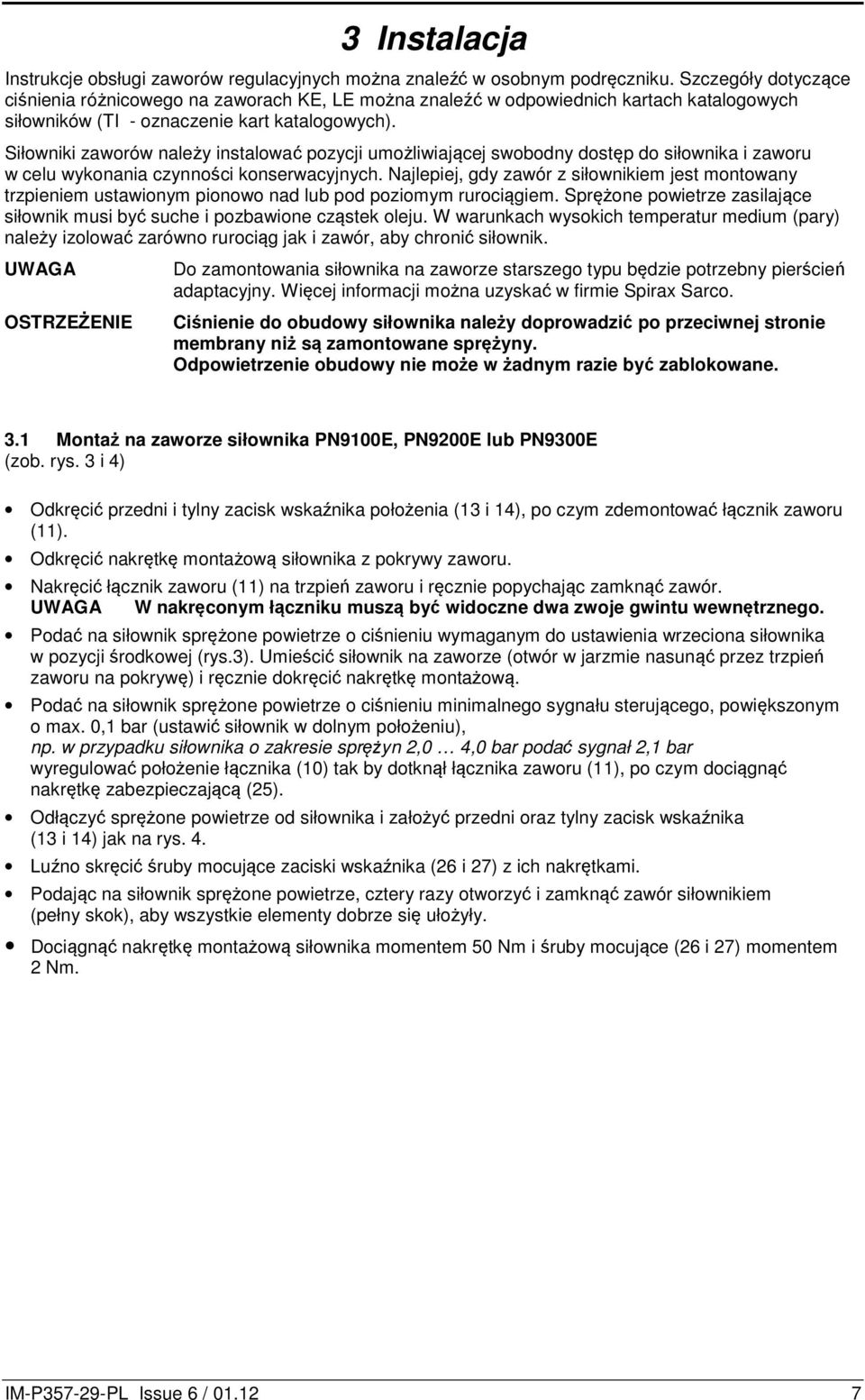 Siłowniki zaworów należy instalować pozycji umożliwiającej swobodny dostęp do siłownika i zaworu w celu wykonania czynności konserwacyjnych.