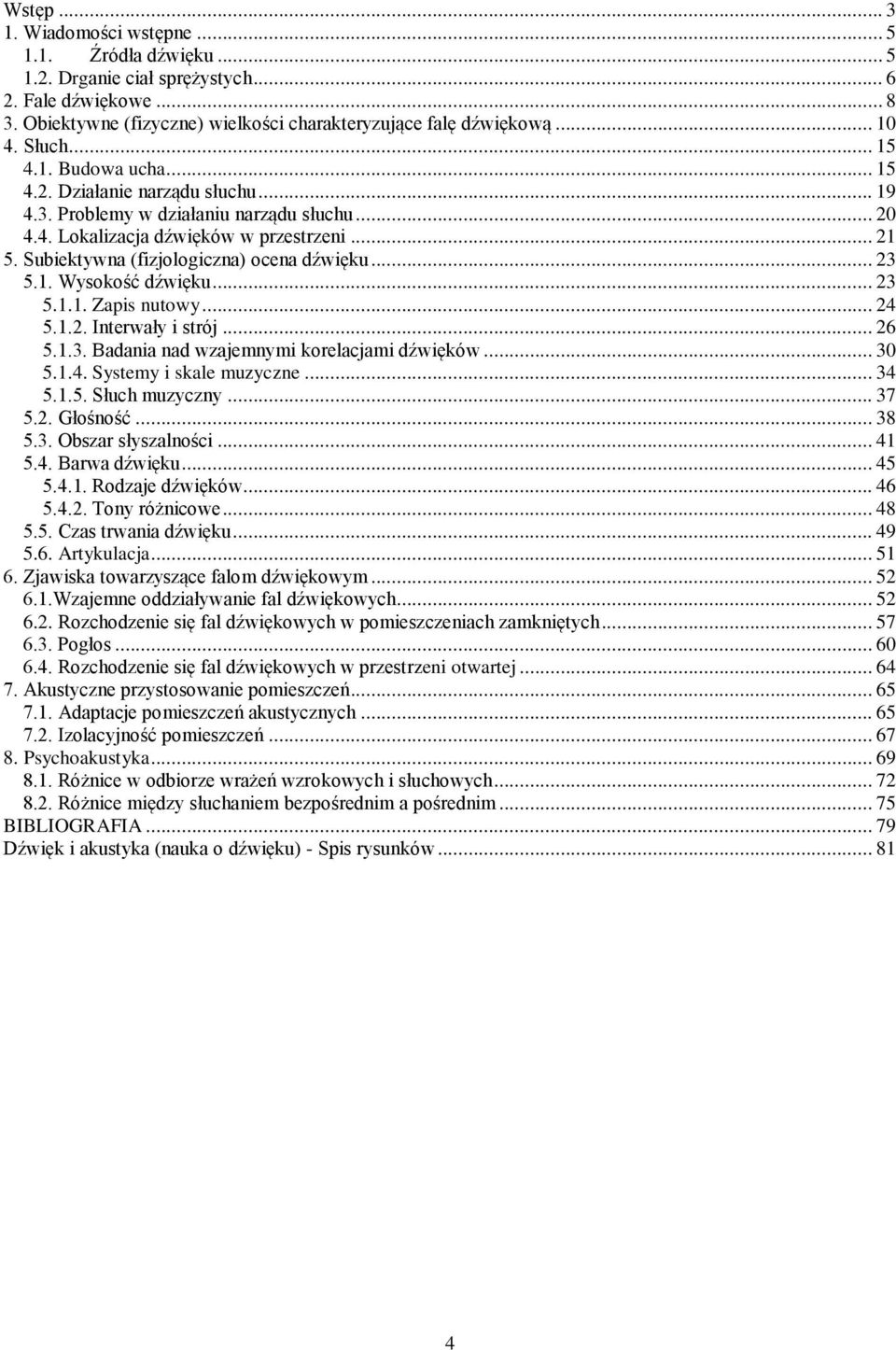 Subiektywna (fizjologiczna) ocena dźwięku... 23 5.1. Wysokość dźwięku... 23 5.1.1. Zapis nutowy... 24 5.1.2. Interwały i strój... 26 5.1.3. Badania nad wzajemnymi korelacjami dźwięków... 30 5.1.4. Systemy i skale muzyczne.