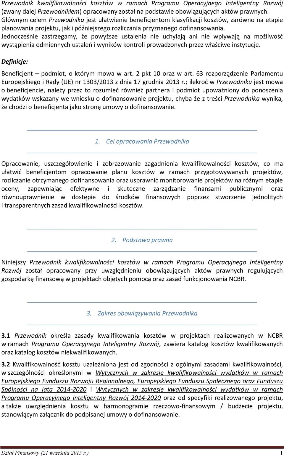 Jednocześnie zastrzegamy, że powyższe ustalenia nie uchylają ani nie wpływają na możliwość wystąpienia odmiennych ustaleń i wyników kontroli prowadzonych przez właściwe instytucje.