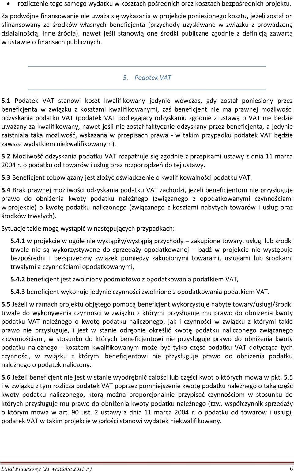 działalnością, inne źródła), nawet jeśli stanowią one środki publiczne zgodnie z definicją zawartą w ustawie o finansach publicznych. 5. Podatek VAT 5.