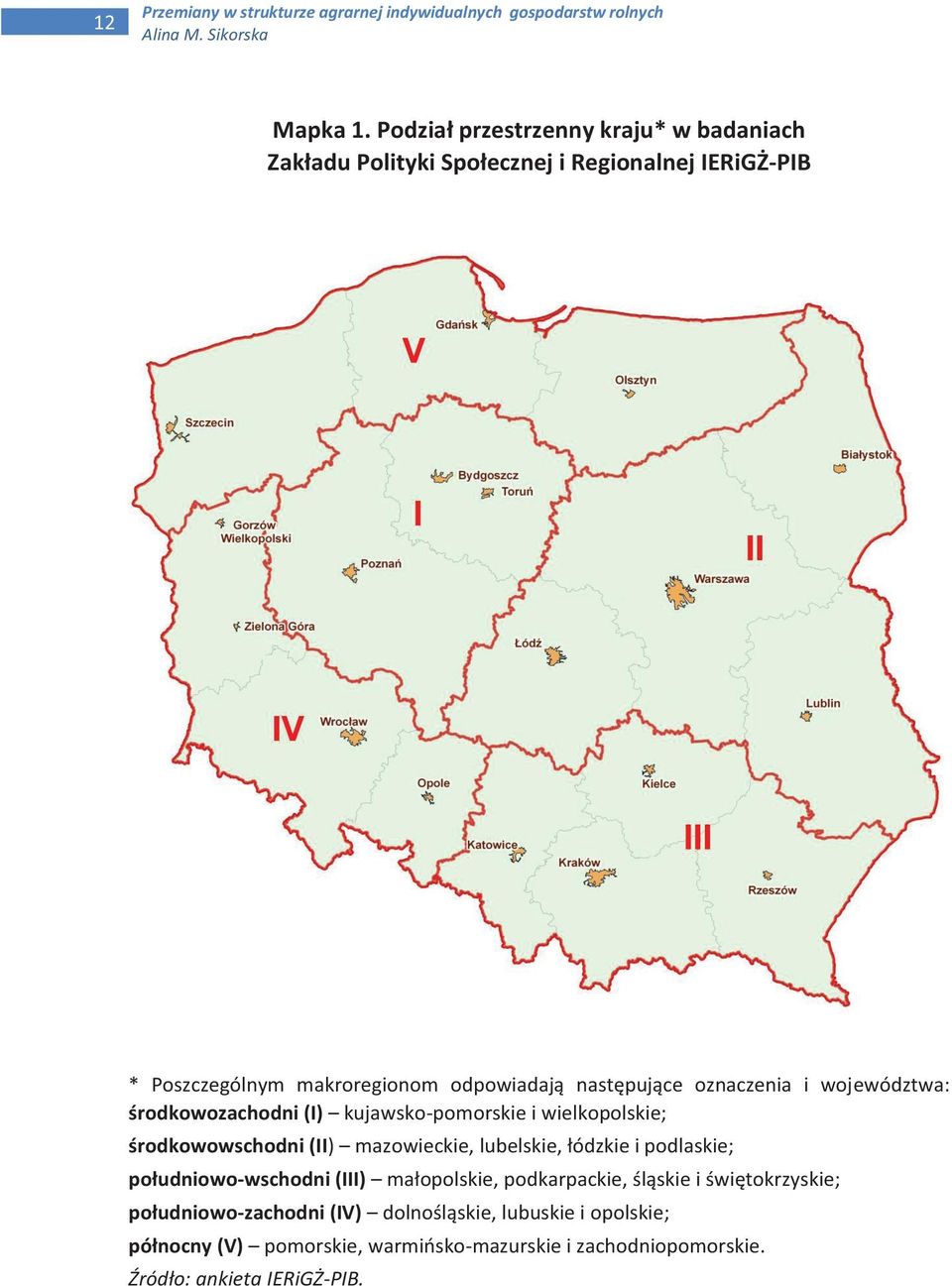oznaczenia i województwa: środkowozachodni (I) kujawsko-pomorskie i wielkopolskie; środkowowschodni (II) mazowieckie, lubelskie, łódzkie i podlaskie;