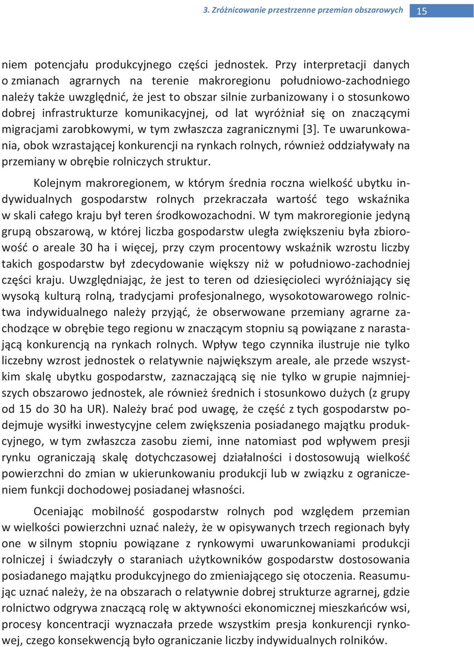 komunikacyjnej, od lat wyróżniał się on znaczącymi migracjami zarobkowymi, w tym zwłaszcza zagranicznymi [3].