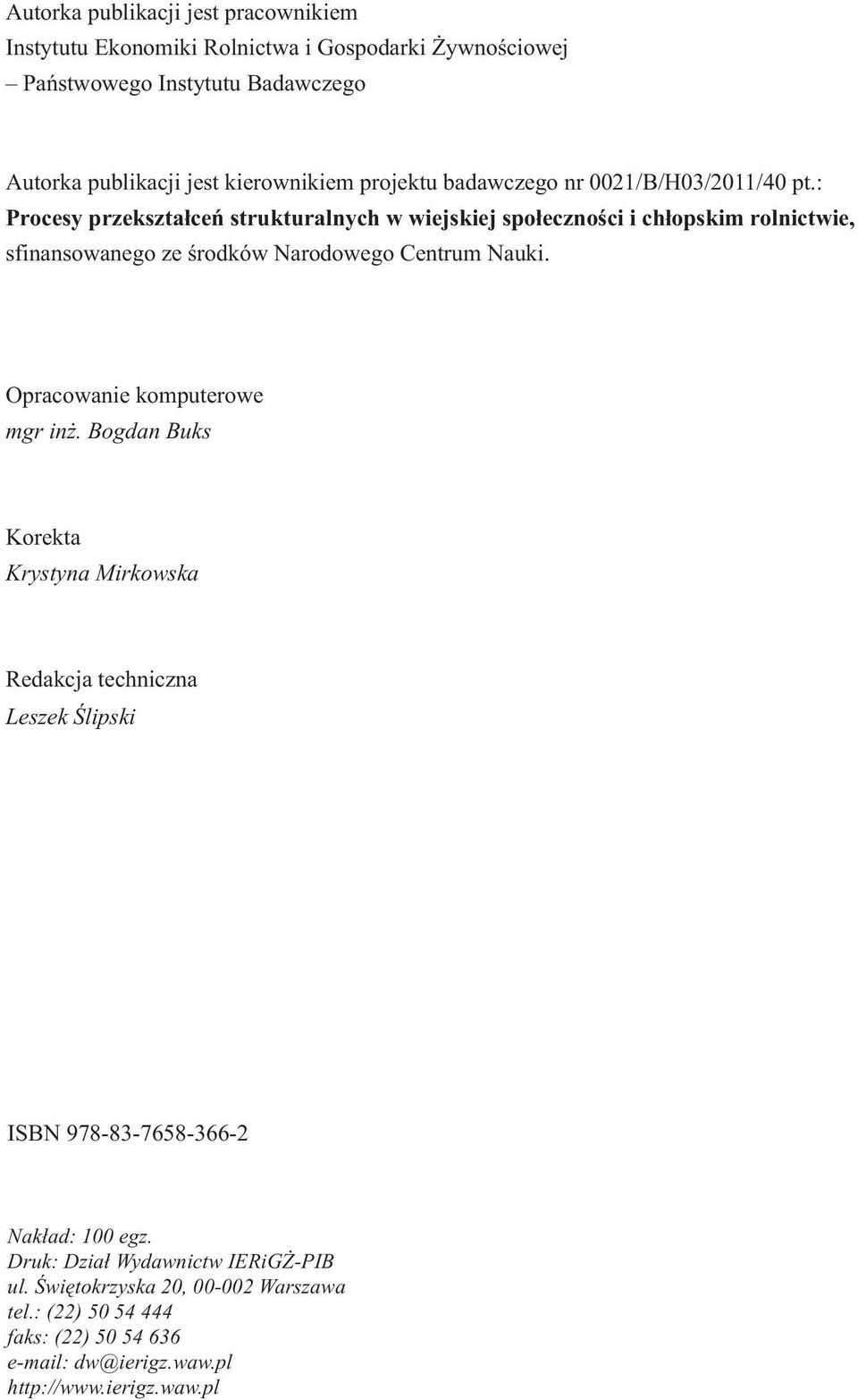 : Procesy przekształceń strukturalnych w wiejskiej społeczności i chłopskim rolnictwie, sfinansowanego ze środków Narodowego Centrum Nauki.