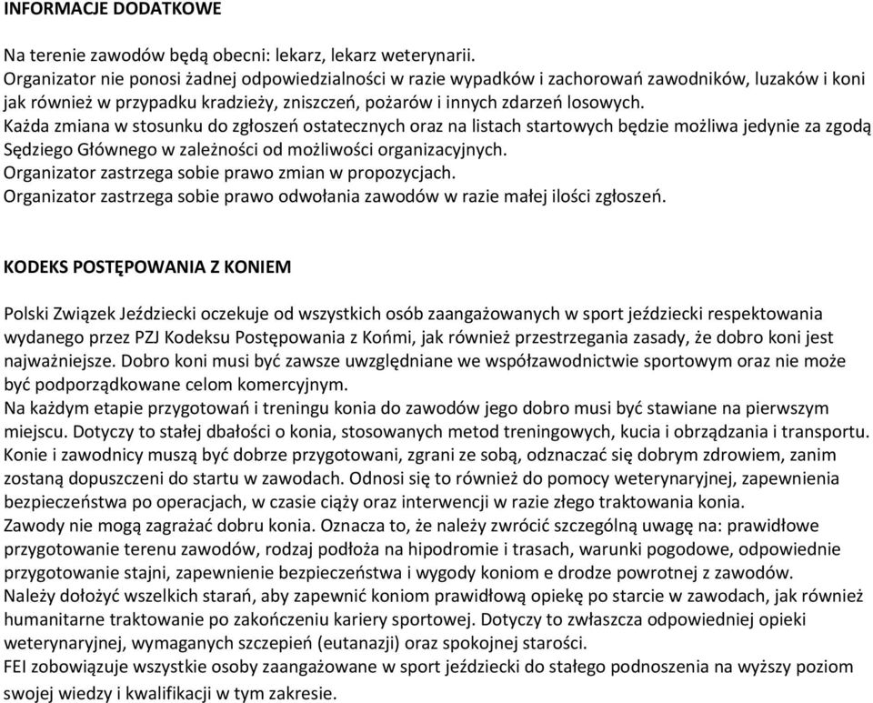 Każda zmiana w stosunku do zgłoszeń ostatecznych oraz na listach startowych będzie możliwa jedynie za zgodą Sędziego Głównego w zależności od możliwości organizacyjnych.