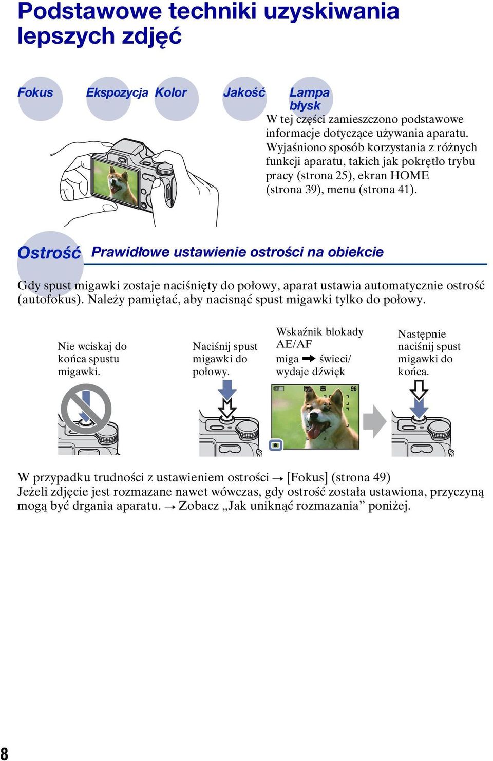 Ostrość Prawidłowe ustawienie ostrości na obiekcie Gdy spust migawki zostaje naciśnięty do połowy, aparat ustawia automatycznie ostrość (autofokus).