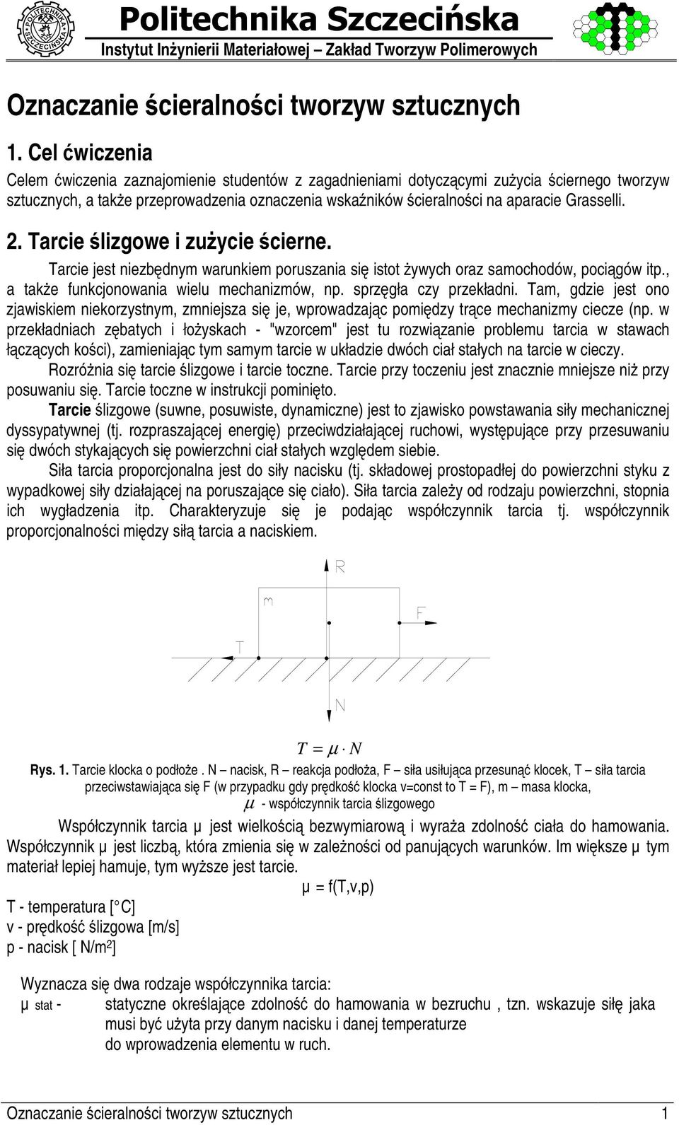 Grasselli.. Tarcie ' lizgowe i zu( ycie ' cierne. Tarcie jest niezb) dnym warunkiem poruszania si) istot % ywych oraz samochodów, poci$ gów itp., a tak% e funkcjonowania wielu mechanizmów, np.