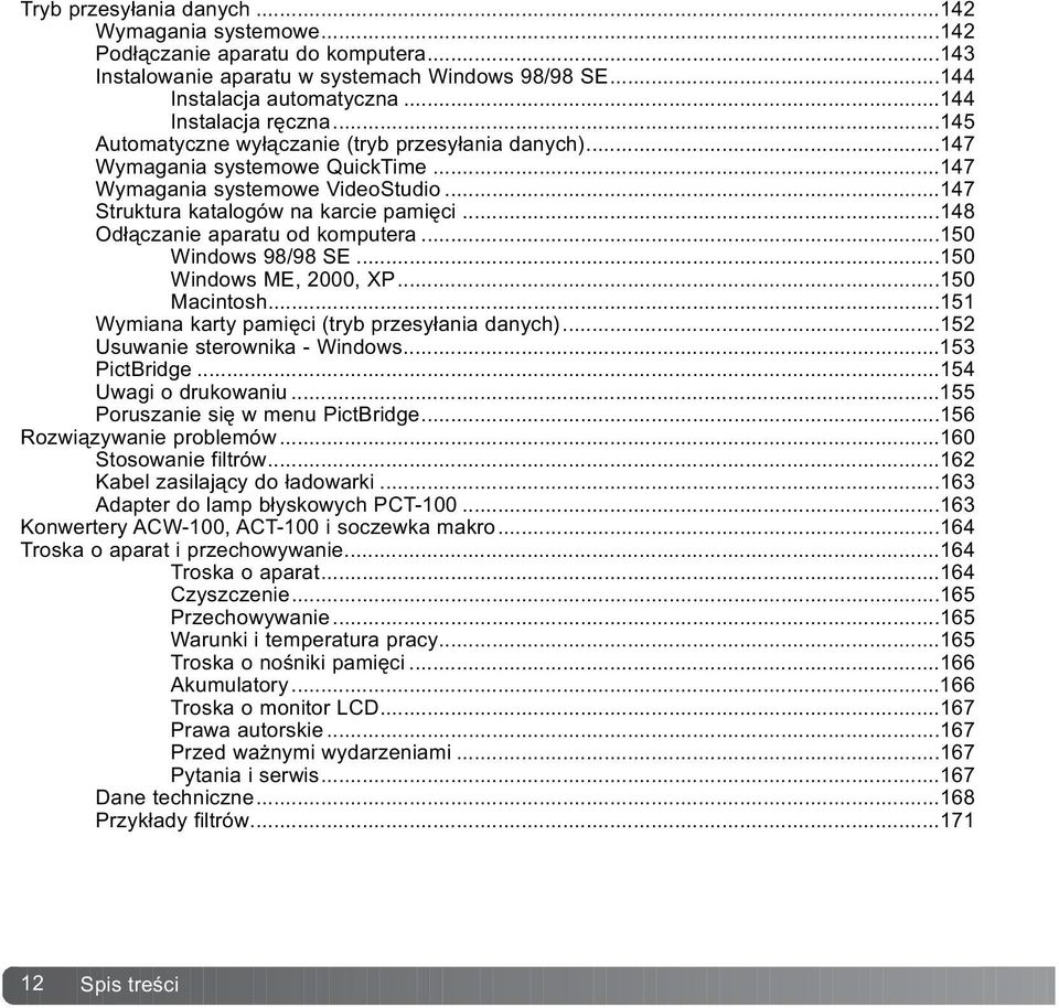 ..148 Od³¹czanie aparatu od komputera...150 Windows 98/98 SE...150 Windows ME, 2000, XP...150 Macintosh...151 Wymiana karty pamiêci (tryb przesy³ania danych)...152 Usuwanie sterownika - Windows.