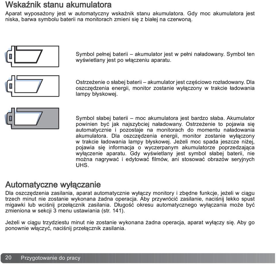 Dla oszczêdzenia energii, monitor zostanie wy³¹czony w trakcie ³adowania lampy b³yskowej. Symbol s³abej baterii moc akumulatora jest bardzo s³aba. Akumulator powinien byæ jak najszybciej na³adowany.