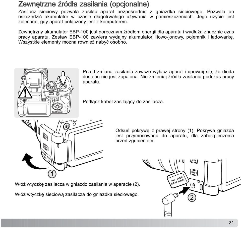 Zewnêtrzny akumulator EBP-100 jest porêcznym Ÿród³em energii dla aparatu i wyd³u a znacznie czas pracy aparatu. Zestaw EBP-100 zawiera wydajny akumulator litowo-jonowy, pojemnik i ³adowarkê.