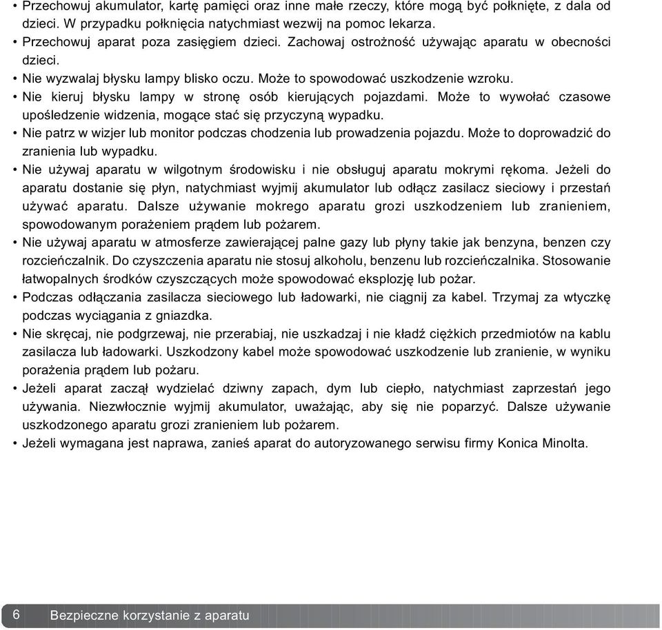 Nie kieruj b³ysku lampy w stronê osób kieruj¹cych pojazdami. Mo e to wywo³aæ czasowe upoœledzenie widzenia, mog¹ce staæ siê przyczyn¹ wypadku.