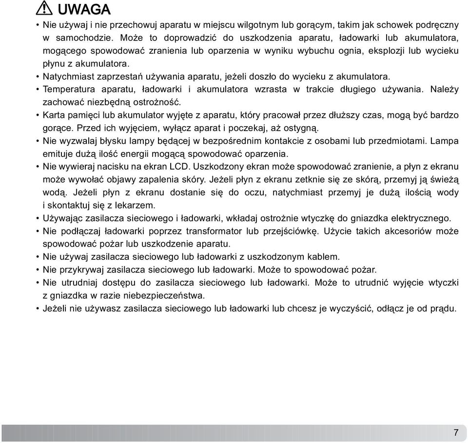 Natychmiast zaprzestañ u ywania aparatu, je eli dosz³o do wycieku z akumulatora. Temperatura aparatu, ³adowarki i akumulatora wzrasta w trakcie d³ugiego u ywania. Nale y zachowaæ niezbêdn¹ ostro noœæ.