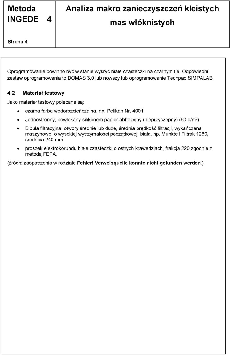 4001 Jednostronny, powlekany silikonem papier abhezyjny (nieprzyczepny) (60 g/m²) Bibuła filtracyjna: otwory średnie lub duże, średnia prędkość filtracji, wykańczana maszynowo, o