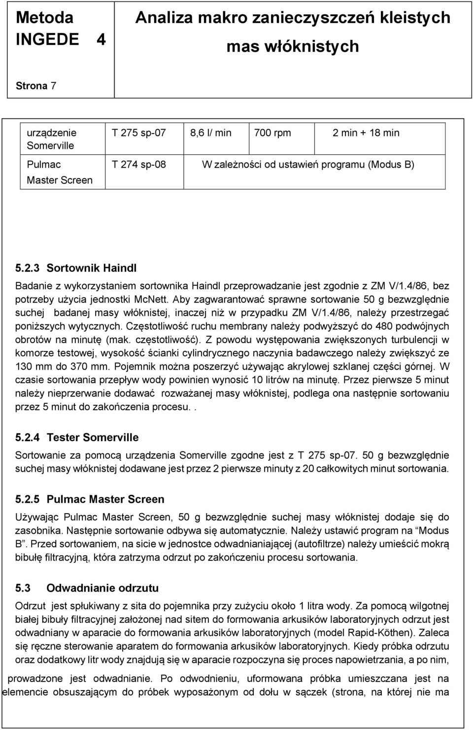 4/86, należy przestrzegać poniższych wytycznych. Częstotliwość ruchu membrany należy podwyższyć do 480 podwójnych obrotów na minutę (mak. częstotliwość).