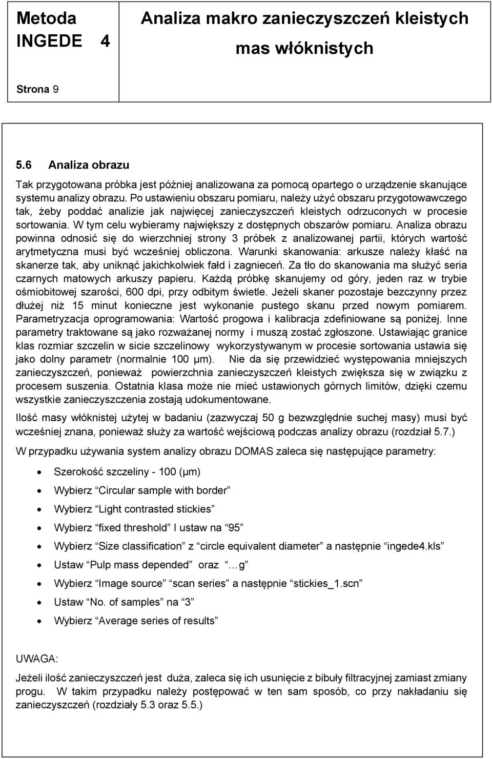 W tym celu wybieramy największy z dostępnych obszarów pomiaru.