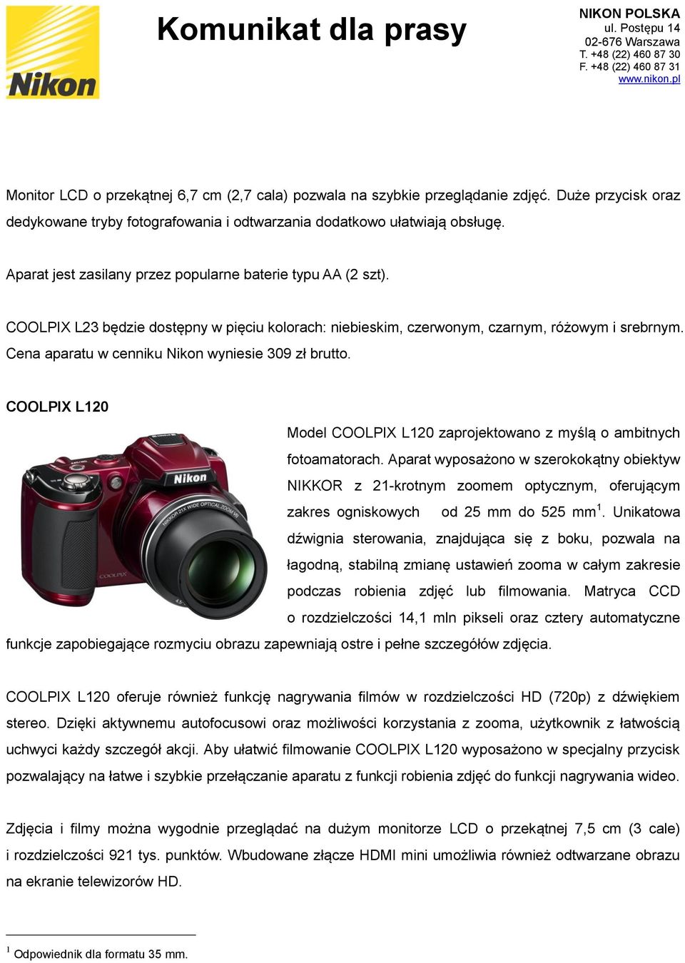 Cena aparatu w cenniku Nikon wyniesie 309 zł brutto. COOLPIX L120 Model COOLPIX L120 zaprojektowano z myślą o ambitnych fotoamatorach.