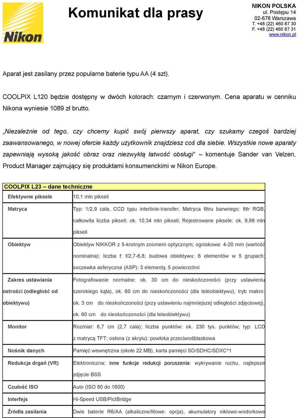 Wszystkie nowe aparaty zapewniają wysoką jakość obraz oraz niezwykłą łatwość obsługi komentuje Sander van Velzen, Product Manager zajmujący się produktami konsumenckimi w Nikon Europe.