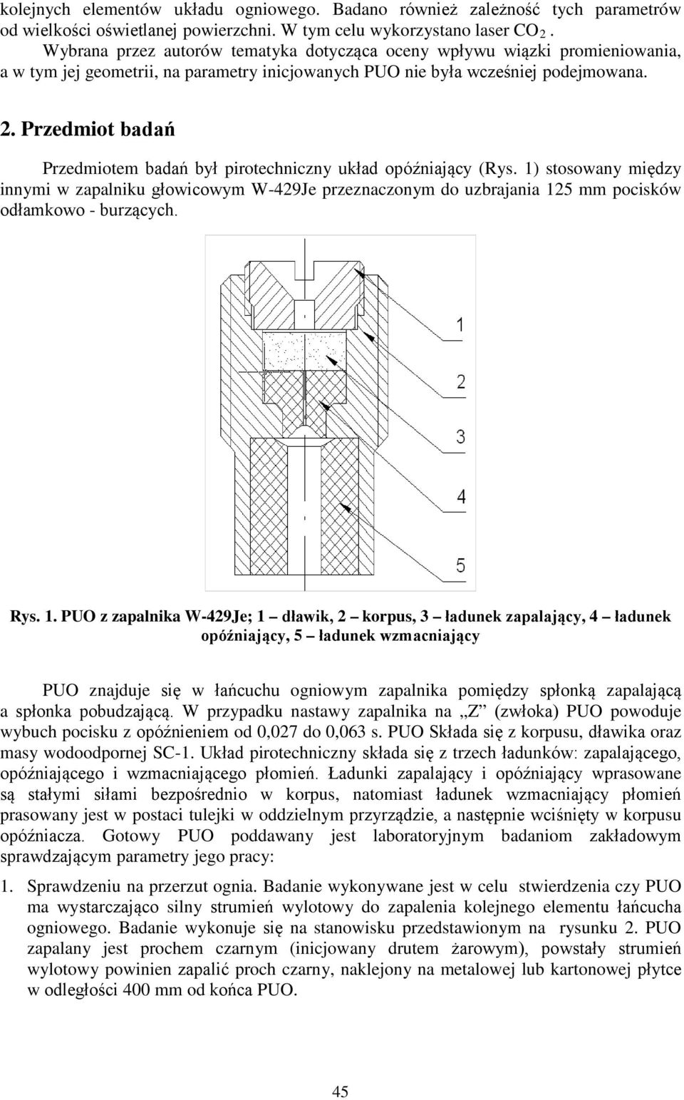 Przedmiot badań Przedmiotem badań był pirotechniczny układ opóźniający (Rys.