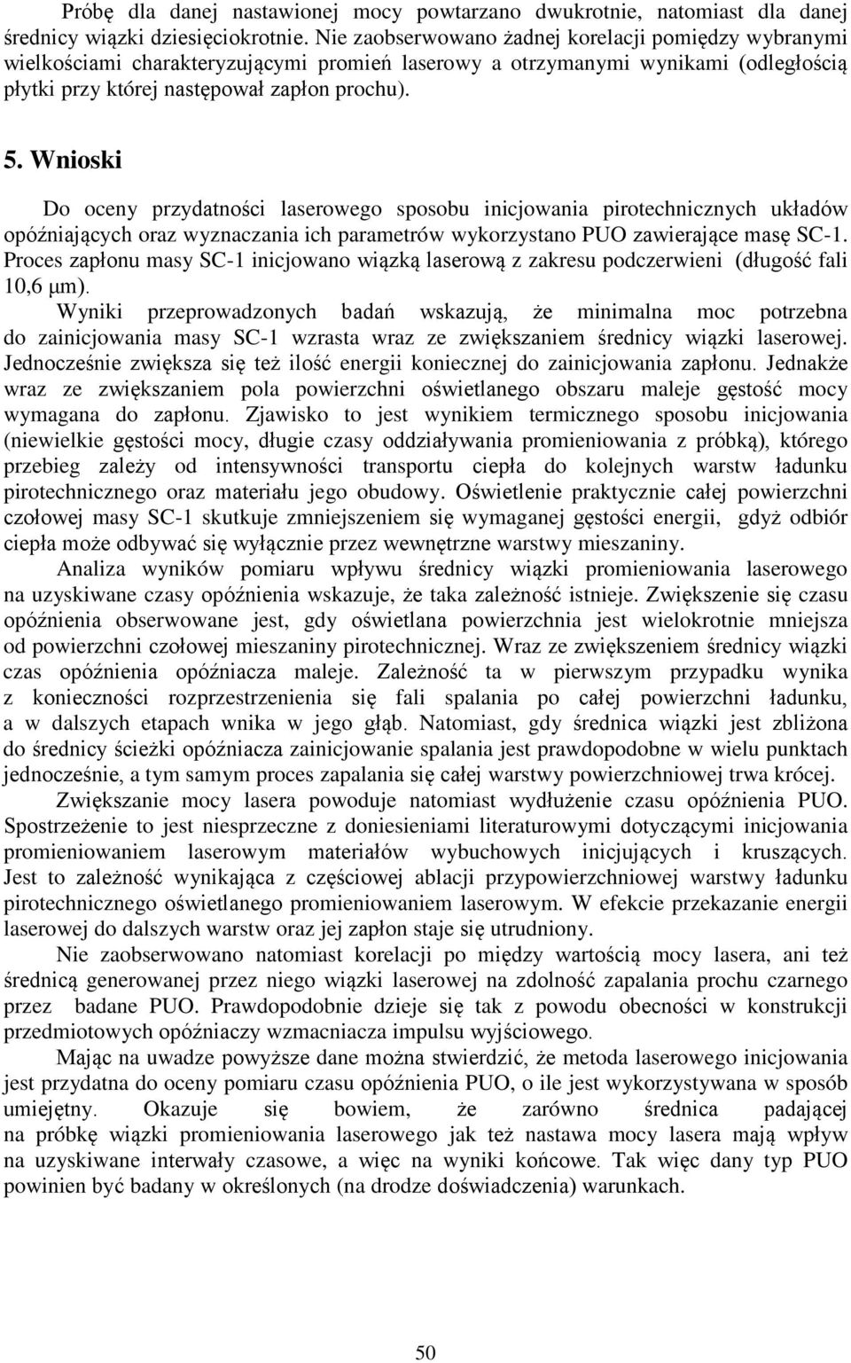 Wnioski Do oceny przydatności laserowego sposobu inicjowania pirotechnicznych układów opóźniających oraz wyznaczania ich parametrów wykorzystano PUO zawierające masę SC-1.