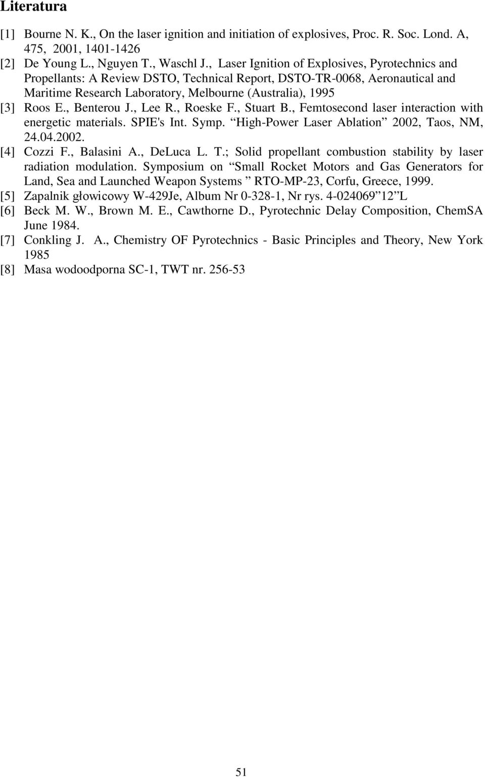 , Benterou J., Lee R., Roeske F., Stuart B., Femtosecond laser interaction with energetic materials. SPIE's Int. Symp. High-Power Laser Ablation 2002, Taos, NM, 24.04.2002. [4] Cozzi F., Balasini A.