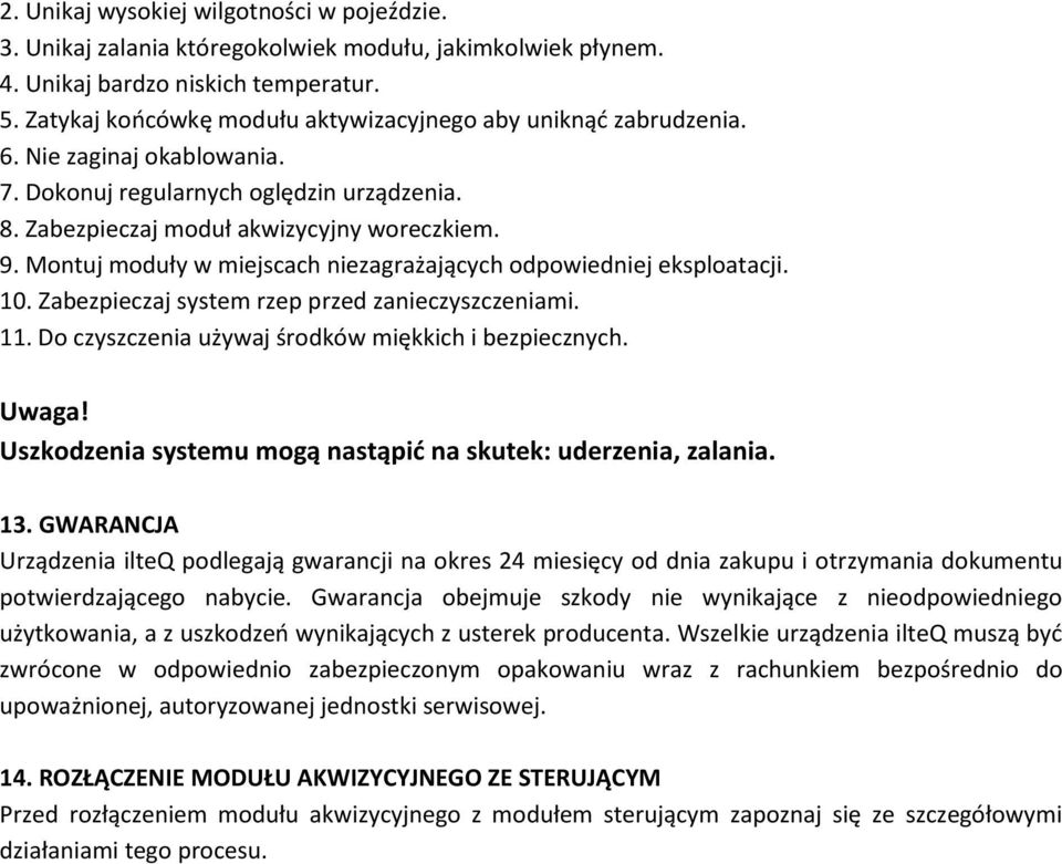 Montuj moduły w miejscach niezagrażających odpowiedniej eksploatacji. 10. Zabezpieczaj system rzep przed zanieczyszczeniami. 11. Do czyszczenia używaj środków miękkich i bezpiecznych. Uwaga!