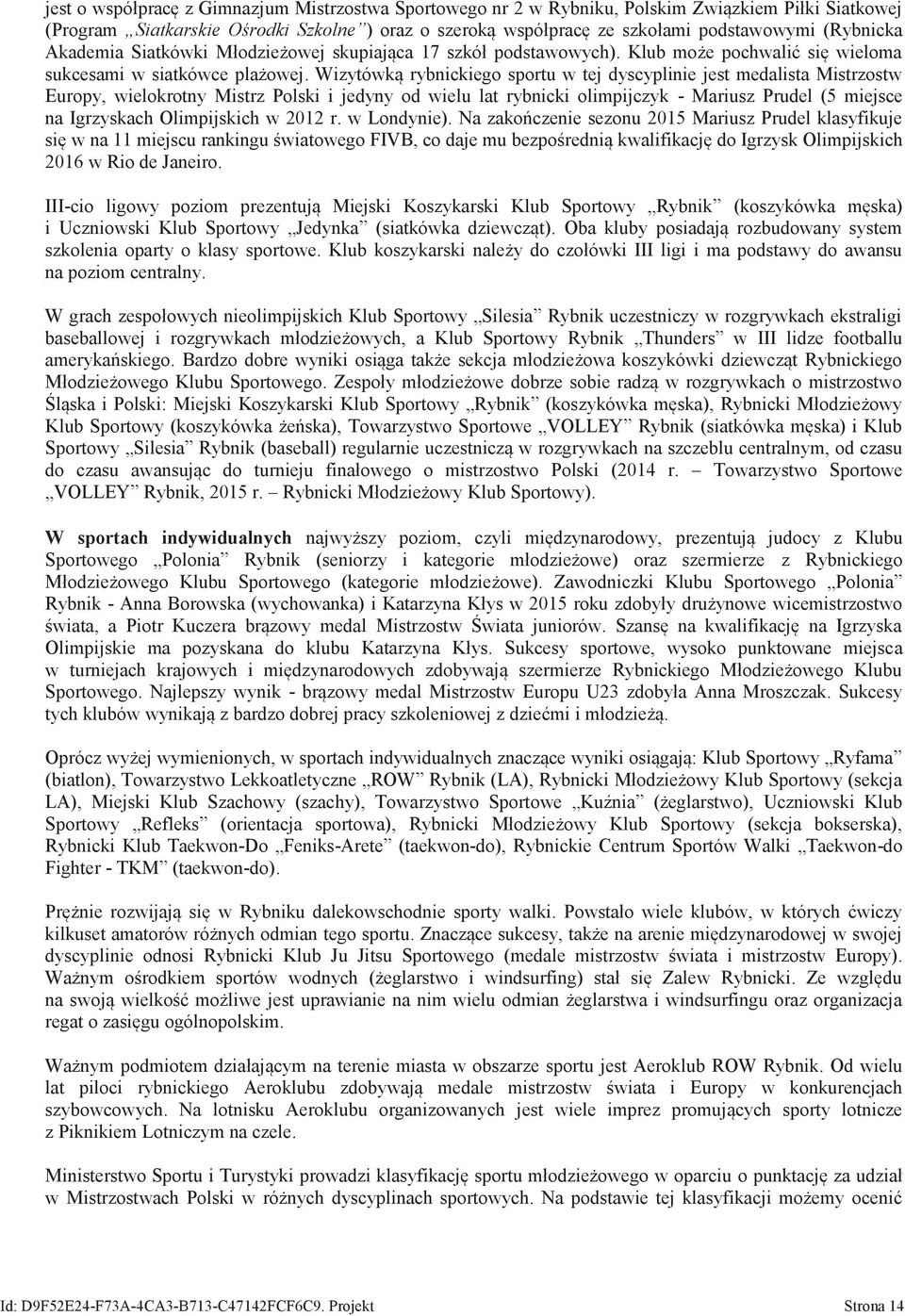 Wizytóką rybnickiego sportu tej dyscyplinie jest medalista Mistrzost Europy, ielokrotny Mistrz Polski i jedyny od ielu lat rybnicki olimpijczyk - Mariusz Prudel (5 miejsce na Igrzyskach Olimpijskich