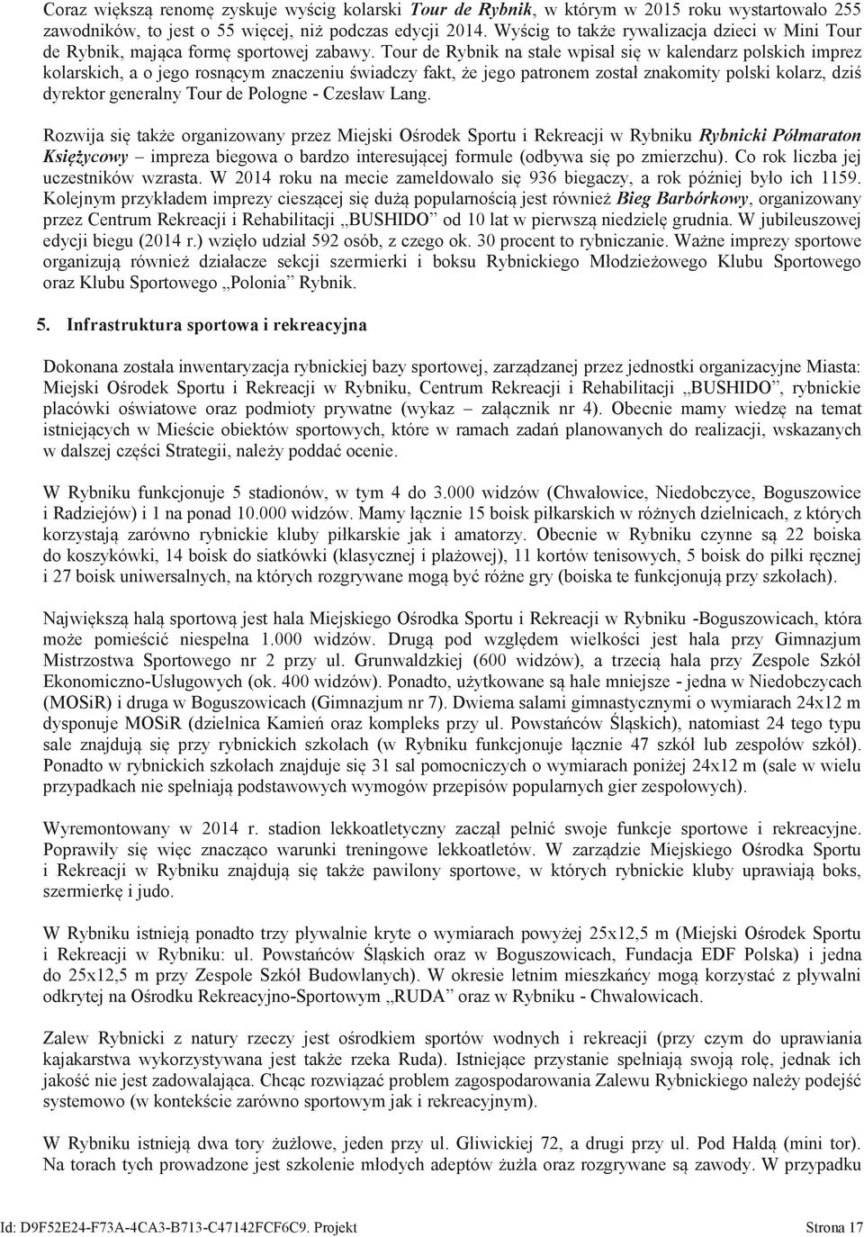 Tour de Rybnik na stałe pisał się kalendarz polskich imprez kolarskich, a o jego rosnącym znaczeniu śiadczy fakt, że jego patronem został znakomity polski kolarz, dziś dyrektor generalny Tour de
