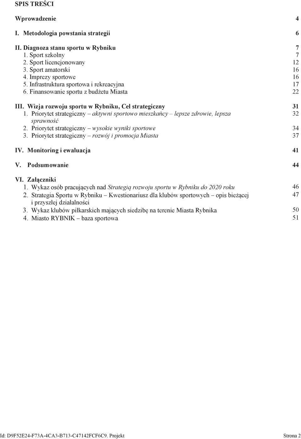 Priorytet strategiczny aktyni sportoo mieszkańcy lepsze zdroie, lepsza 32 spraność 2. Priorytet strategiczny ysokie yniki sportoe 34 3. Priorytet strategiczny rozój i promocja Miasta 37 IV.